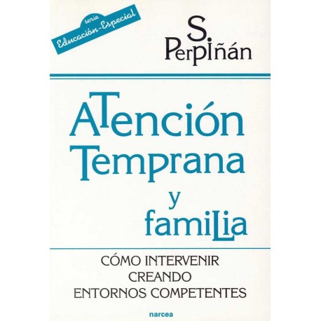 ATENCIÓN TEMPRANA Y FAMILIA CÓMO INTERVENIR CREANDO ENTORNOS COMPETENTES