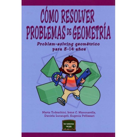 CÓMO RESOLVER PROBLEMAS DE GEOMETRÍA. PROBLEM-SOLVING GEOMÉTRICO PARA 8 A 14 AÑOS