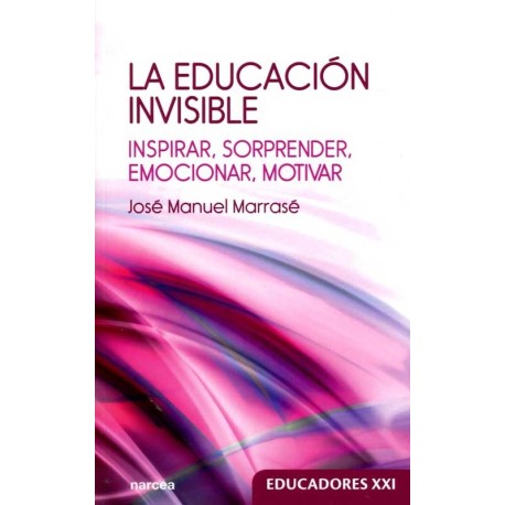 EDUCACION INVISIBLE, LA. INSPIRAR, SORPRENDER, EMOCIONAR, MO