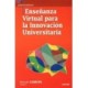 ENSEÑANZA VIRTUAL PARA LA INNOVACION UNIVERSITARIA