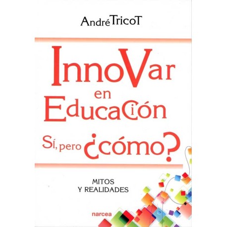 INNOVAR EN EDUCACIÓN.SI PERO ¿COMO? MITOS Y REALIDADES