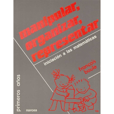 MANIPULAR, ORGANIZAR, REPRESENTAR: INICIACION A LAS MATEMATI