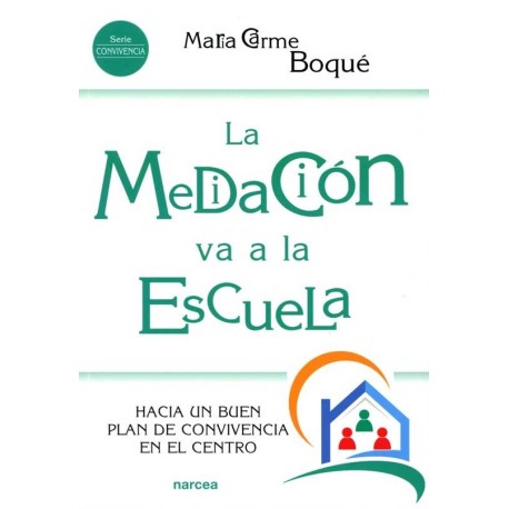 MEDIACIÓN VA A LA ESCUELA LA. HACIA UN BUEN PLAN DE CONVIVENCIA EN EL CENTRO