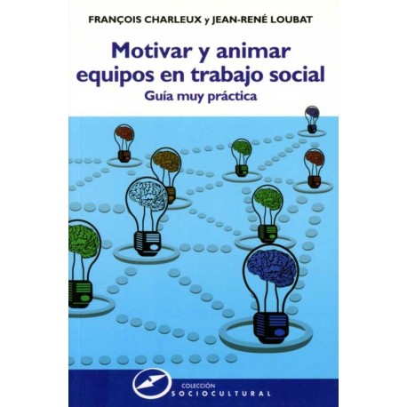 MOTIVAR Y ANIMAR EQUIPOS EN TRABAJO SOCIAL. GUÍA MUY PRÁCTICA