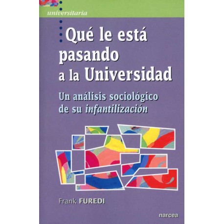 QUE LE ESTÁ PASANDO A LA UNIVERSIDAD. UN ANÁLISIS SOCIOLÓGICO DE SU INFANTILIZACIÓN