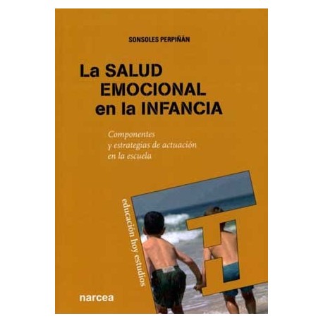 SALUD EMOCIONAL EN LA INFANCIA LA. COMPONENTES Y ESTRATEGIAS DE ACTUACION EN LA ESCUELA