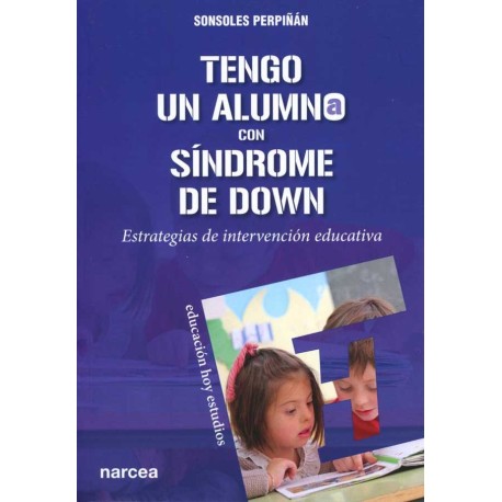 TENGO UN ALUMNO CON SÍNDROME DE DOWN. ESTRATEGIAS DE INTERVENCIÓN EDUCATIVA