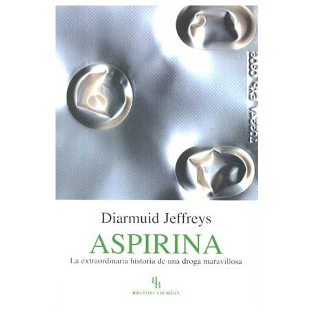 ASPIRINA: LA EXTRAORDINARIA HISTORIA DEUNA DROGA MARAVILLOSA