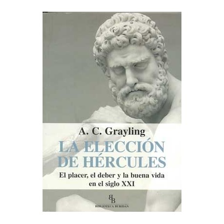 ELECCION DE HERCULES, LA: EL PLACER, ELDEBER Y LA BUENA VIDA