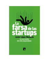 FARSA DE LAS STARTUPS, LA. LA CARA OCULTA DEL MITO EMPRENDED