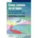 COMO SALMON EN EL AGUA. UN VIAJE ALUCINANTE POR LAS AGUAS DE