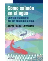 COMO SALMON EN EL AGUA. UN VIAJE ALUCINANTE POR LAS AGUAS DE