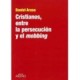 CRISTIANOS, ENTRE LA PERSECUCION Y EL MOBBING