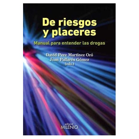 DE RIESGOS Y PLACERES. MANUAL PARA ENTENDER LAS DROGAS
