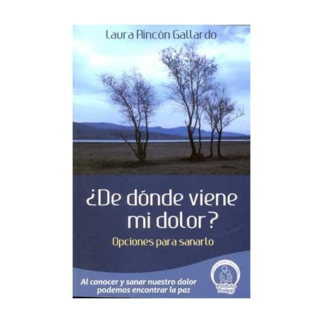 DE DONDE VIENE MI DOLOR?: OPCIONES PARA SANARLO