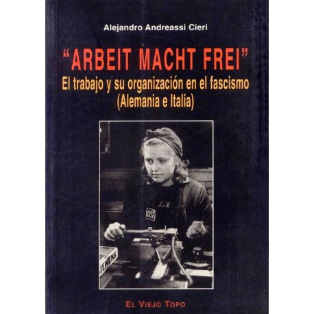 ARBEIT MACHT FREI: EL TRABAJO Y SU ORGANIZACION EN EL FACISM