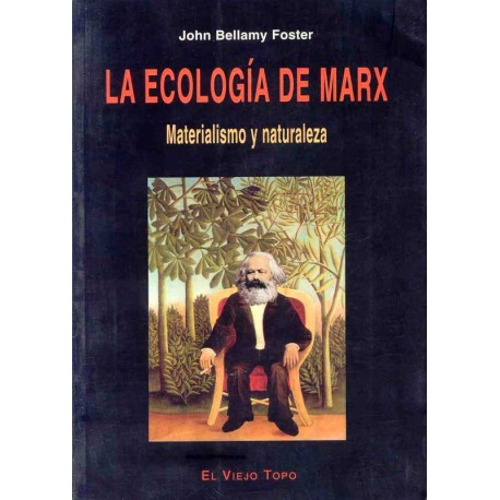 ECOLOGIA DE MARX, LA: MATERIALISMO Y NATURALEZA