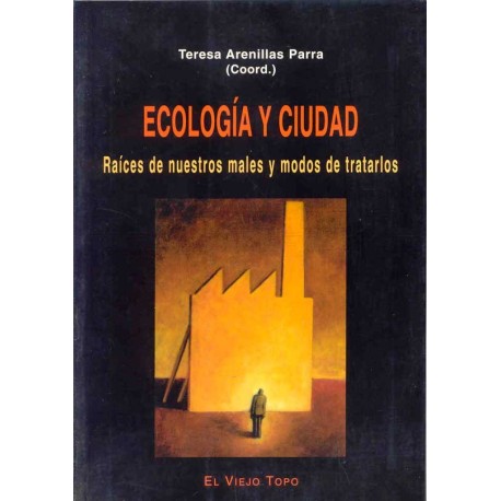 ECOLOGIA Y CIUDAD. RAICES DE NUESTROS MALES Y MODOS DE TRATA