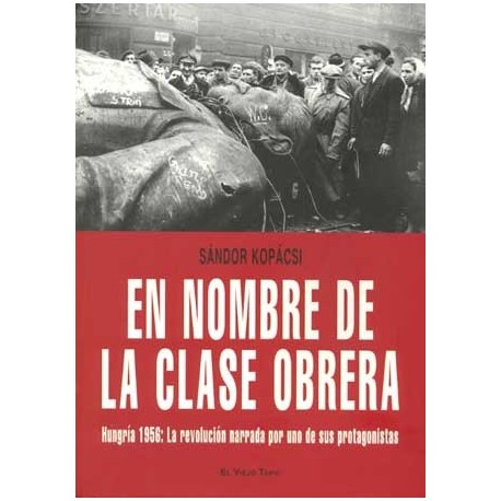 EN NOMBRE DE LA CLASE OBRERA: HUNGRIA 1956 LA REVOLUCION NAR