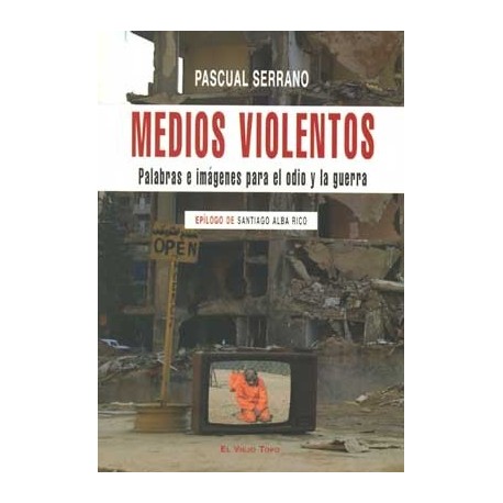 MEDIOS VIOLENTOS: PALABRAS E IMAGENES PARA EL ODIO Y LA GUER