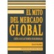 MITO DEL MERCADO GLOBAL, EL: CRITICA DELAS TEORIAS NEOLIBERA