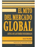 MITO DEL MERCADO GLOBAL, EL: CRITICA DELAS TEORIAS NEOLIBERA