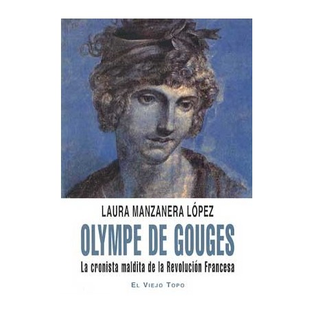 OLYMPE DE GOUGES: LA CRONISTA MALDITA DELA REVOLUCION FRANCE