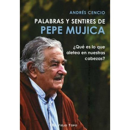 PALABRAS Y SENTIRES DE PEPE MUJICA (2°ED)