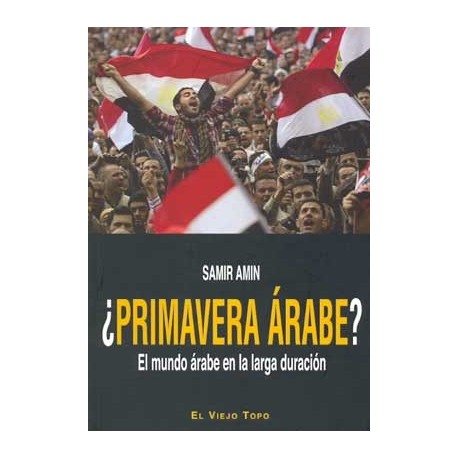 PRIMAVERA ARABE?: EL MUNDO ARABE EN LA LARGA DURACION