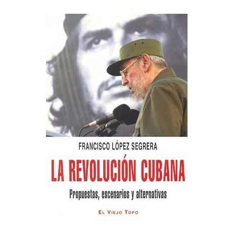 REVOLUCION CUBANA, LA: PROPUESTAS, ESCENARIOS Y ALTERNATIVAS