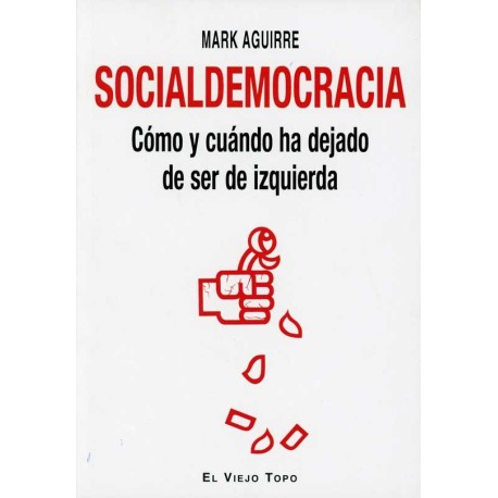 SOCIALDEMOCRACIA. COMO Y CUANDO HA DEJADO DE SER DE IZQUIERD