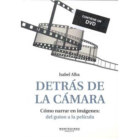 DETRAS DE LA CAMARA. COMO NARRAR EN IMAGENES: DEL GUION A LA