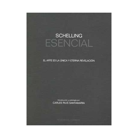 SCHELLING ESENCIAL: EL ARTE ES LA UNICA Y ETERNA REVELACION