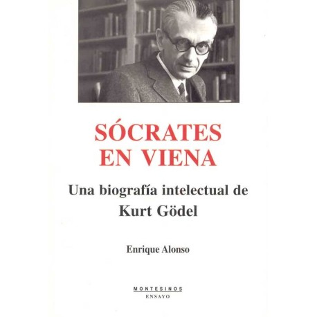 SOCRATES EN VIENA: UNA BIOGRAFIA INTELECCION DE KURT GODEL