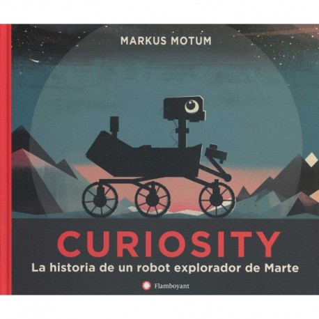 CURIOSITY  LA HISTORIA DE UN ROBOT EXPLORADOR DE MARTE