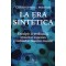 LA ERA SINTETICA. ESCULPIR LA EVOLUCION, RESUCITAR ESPECIES Y REDISEÑAR NUESTRO MUNDO