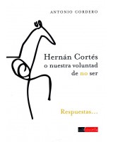 HERNAN CORTES O NUESTRA VOLUNTAD DE NO SER