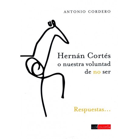 HERNAN CORTES O NUESTRA VOLUNTAD DE NO SER