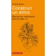 CONSTRUIR UN ALMA. MANUAL DE MEDITACION PARA EL SIGLO XXI