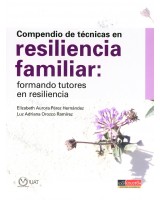 COMPENDIO DE TECNICAS EN RESILIENCIA FAMILIAR. FORMANDO TUTORES EN RESILIENCIA