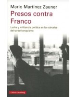 PRESOS CONTRA FRANCO  LUCHA Y MILITANCIA POLÍTICA EN LAS CARCELES TARDOFRANQUISMO