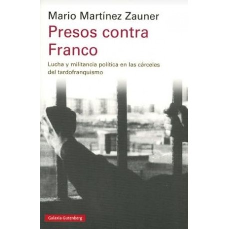 PRESOS CONTRA FRANCO  LUCHA Y MILITANCIA POLÍTICA EN LAS CARCELES TARDOFRANQUISMO