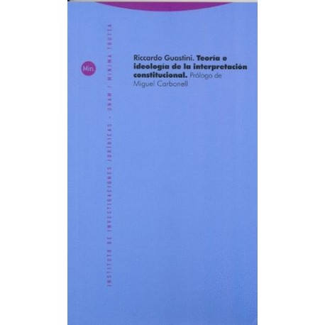 TEORÍA E IDEOLOGÍA DE LA INTERPRETACIÓN CONSTITUCIONAL