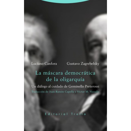 MÁSCARA DEMOCRÁTICA DE LA OLIGARQUÍA LA. LUCIANO CANFORA GUSTAVO ZAGREBELSKY UN DIALOGO