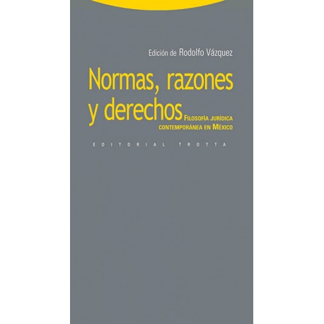 NORMAS RAZONES Y DERECHOS. FILOSOFÍA JURÍDICA CONTEMPORANEA EN MÉXICO