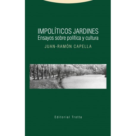 IMPOLÍTICOS JARDINES. ENSAYOS SOBRE POLÍTICA Y CULTURA