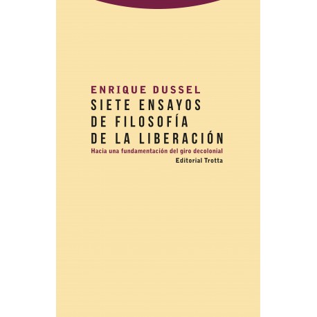 SIETE ENSAYOS DE FILOSOFÍA DE LA LIBERACIÓN HACIA UNA FUNDAMENTACION DEL GIRO DECOLONIAL