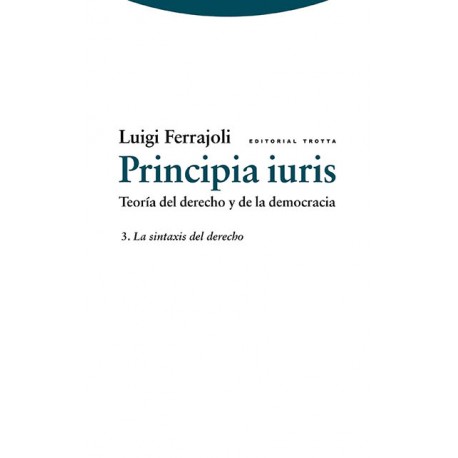 PRINCIPIA IURIS  TEORIA DEL DERECHO Y DE LA DEMOCRACIA 3. LA SINTAXIS DEL DERECHO