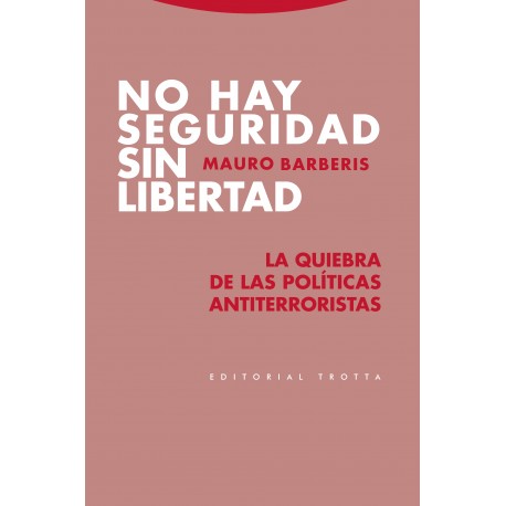 NO HAY SEGURIDAD SIN LIBERTAD LA QUIEBRA DE LAS POLÍTICAS ANTITERRORISTAS