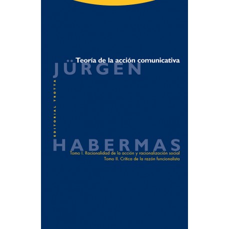 TEORÍA DE LA ACCIÓN COMUNICATIVA TOMO I RACIONALIDAD DE LA ACCIÓN Y RACIONALIZACION SOCIAL. TOMO II